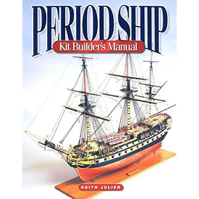 Period Ship Kit Builders Manual by Keith Julier